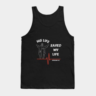 His life saved my life- Romans 5:8 Tank Top